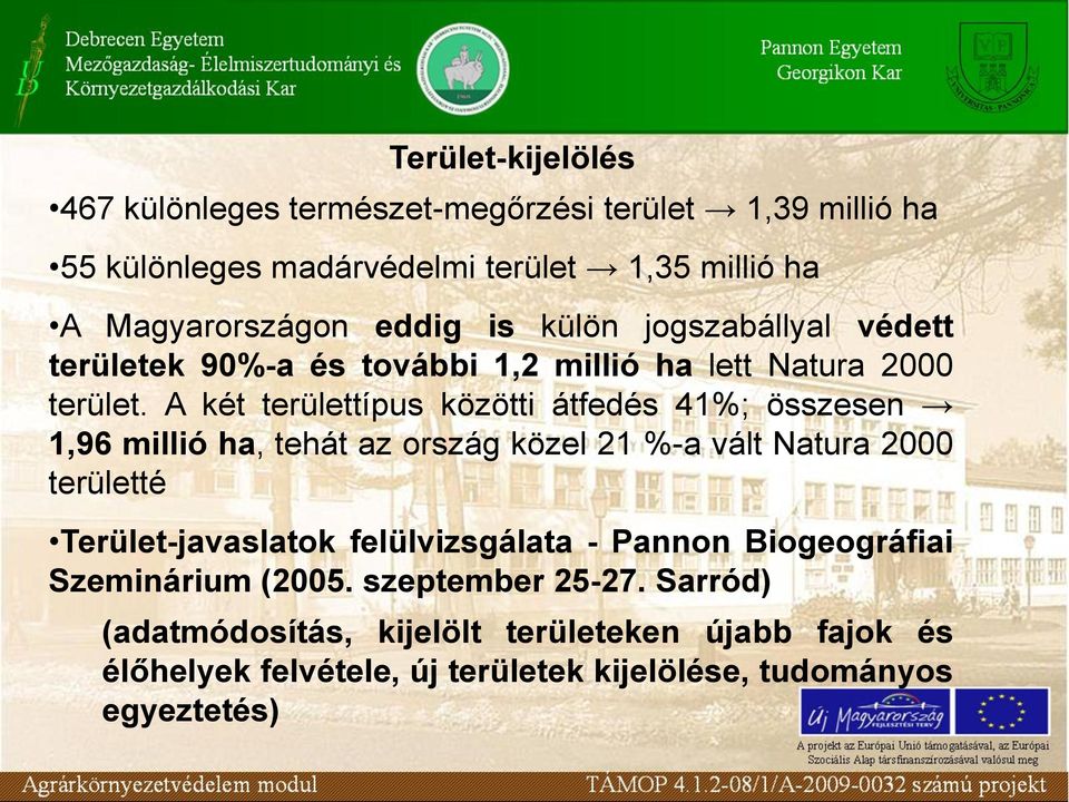 A két területtípus közötti átfedés 41%; összesen 1,96 millió ha, tehát az ország közel 21 %-a vált Natura 2000 területté Terület-javaslatok