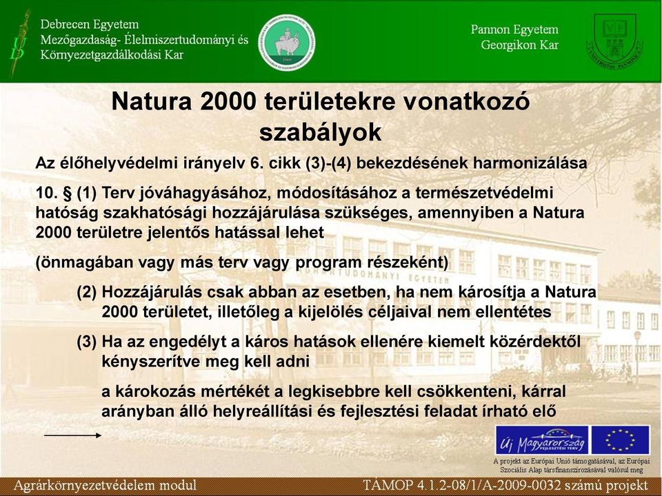 (önmagában vagy más terv vagy program részeként) (2) Hozzájárulás csak abban az esetben, ha nem károsítja a Natura 2000 területet, illetőleg a kijelölés céljaival nem