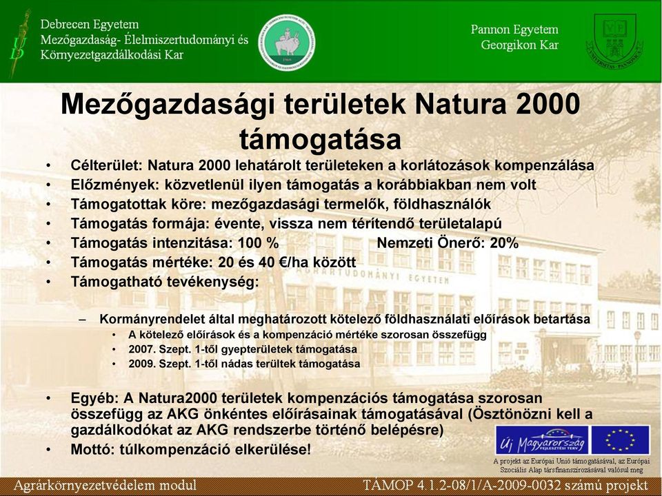 Támogatható tevékenység: Kormányrendelet által meghatározott kötelező földhasználati előírások betartása A kötelező előírások és a kompenzáció mértéke szorosan összefügg 2007. Szept.