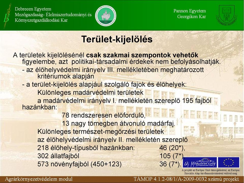 mellékletében meghatározott kritériumok alapján - a terület-kijelölés alapjául szolgáló fajok és élőhelyek: Különleges madárvédelmi területek a madárvédelmi