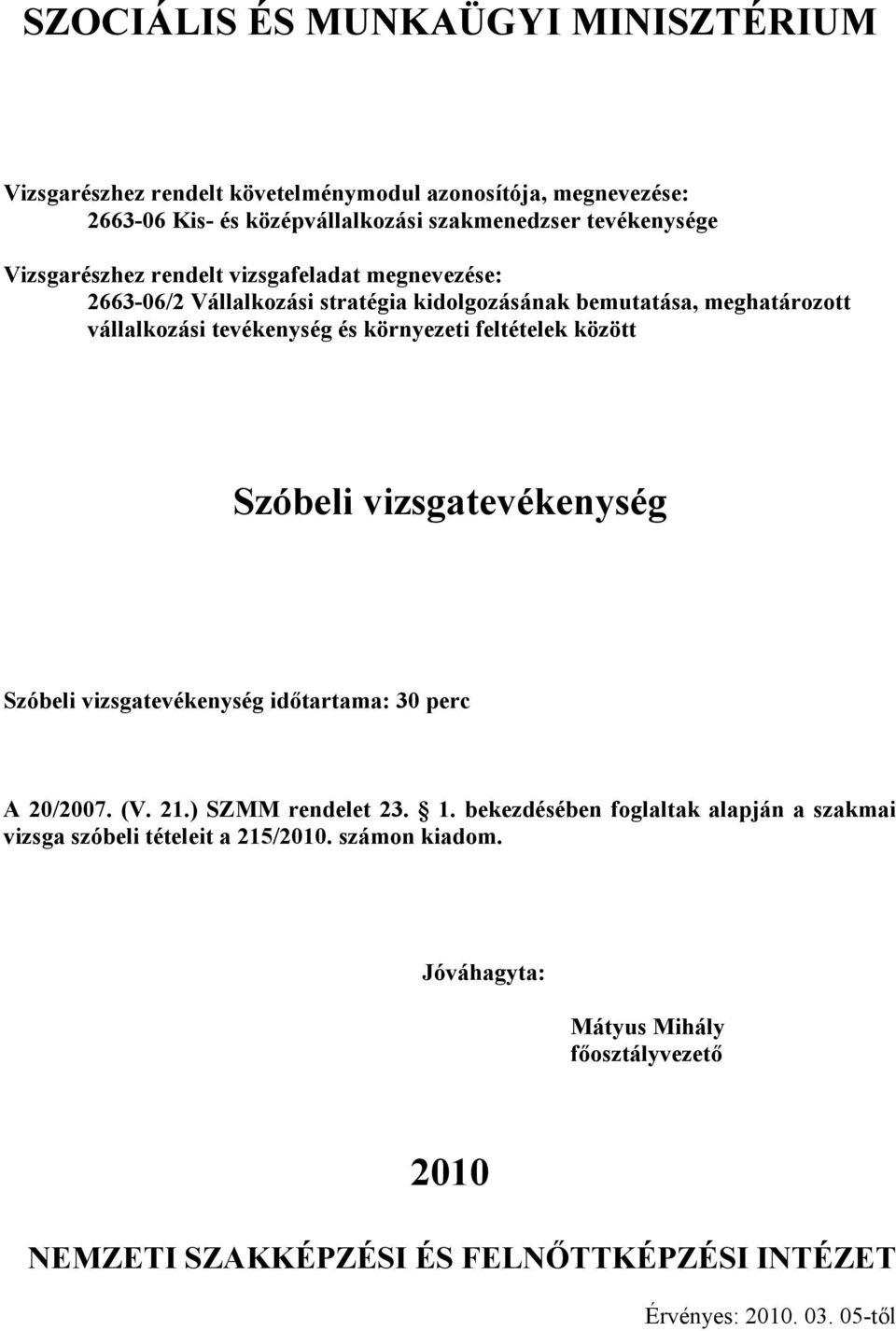 vizsgatevékenység idıtartama: 30 perc A /07. (V. 21.) SZMM rendelet 23. 1.