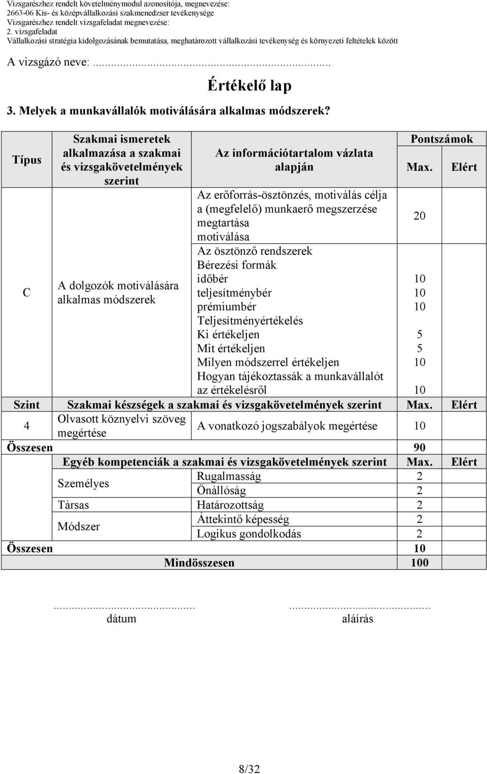 a (megfelelı) munkaerı megszerzése megtartása motiválása Az ösztönzı rendszerek Bérezési formák idıbér teljesítménybér prémiumbér Teljesítményértékelés Ki értékeljen Mit értékeljen Milyen módszerrel