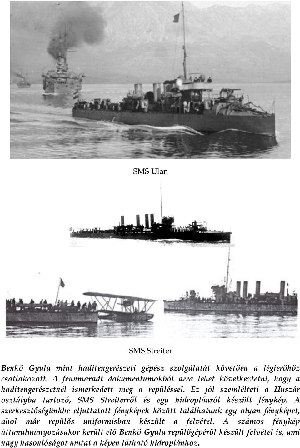 Ez jól szemlélteti a Husz{r oszt{lyba tartozó, SMS Streiterről és egy hidropl{nról készült fénykép.