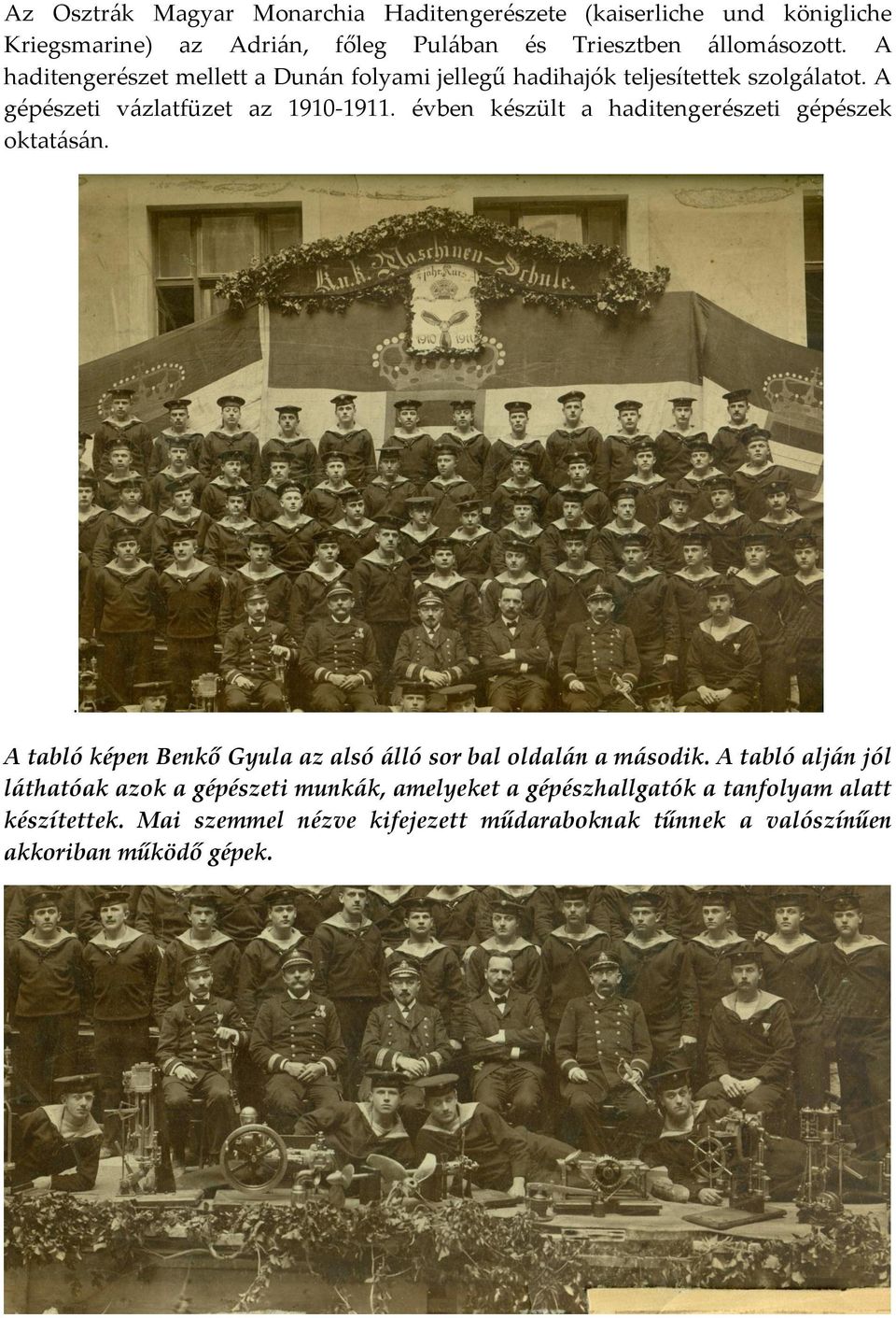 évben készült a haditengerészeti gépészek oktat{s{n.. A tabló képen Benkő Gyula az alsó {lló sor bal oldal{n a m{sodik.