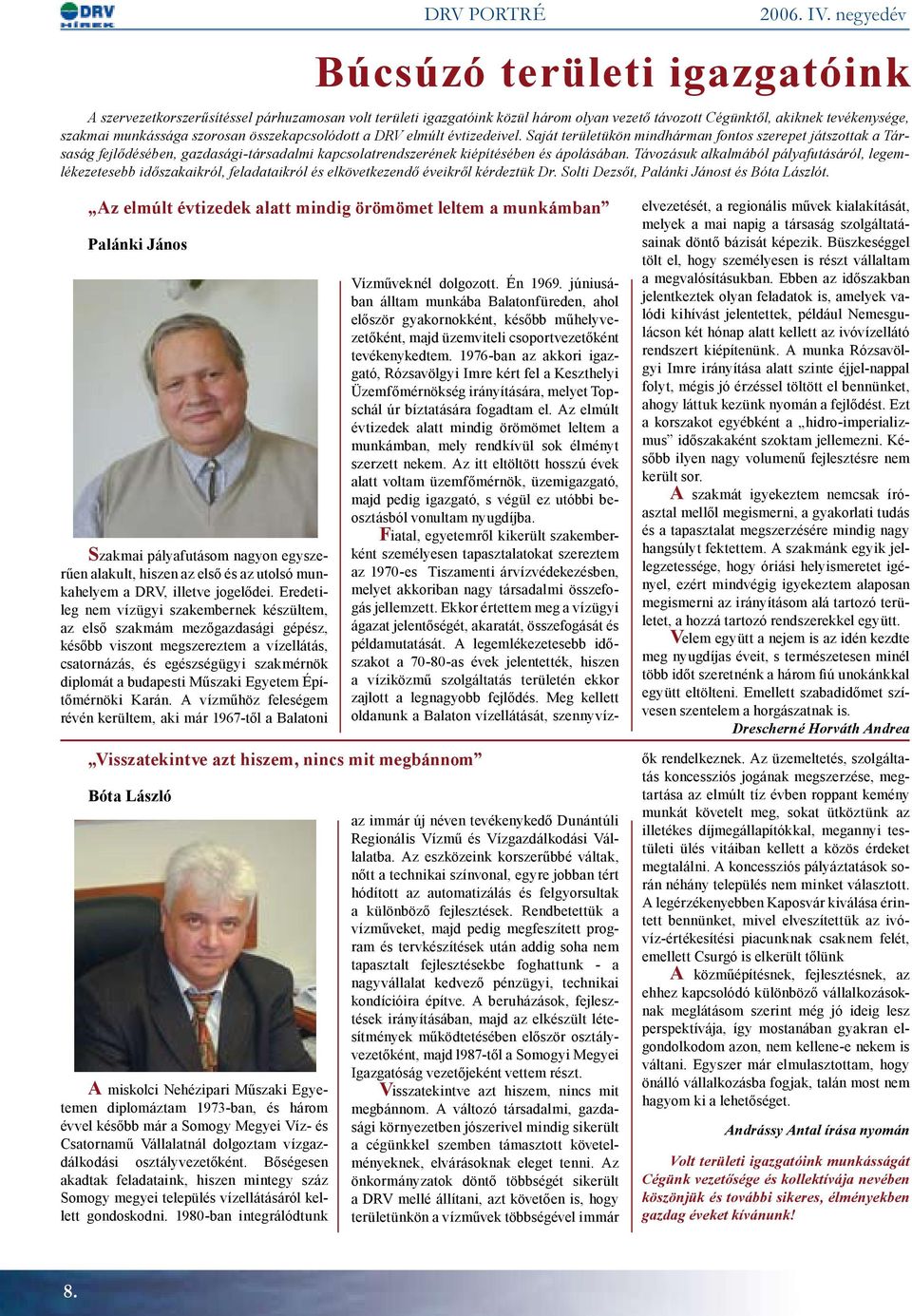 összekapcsolódott a DRV elmúlt évtizedeivel. Saját területükön mindhárman fontos szerepet játszottak a Társaság fejlődésében, gazdasági-társadalmi kapcsolatrendszerének kiépítésében és ápolásában.