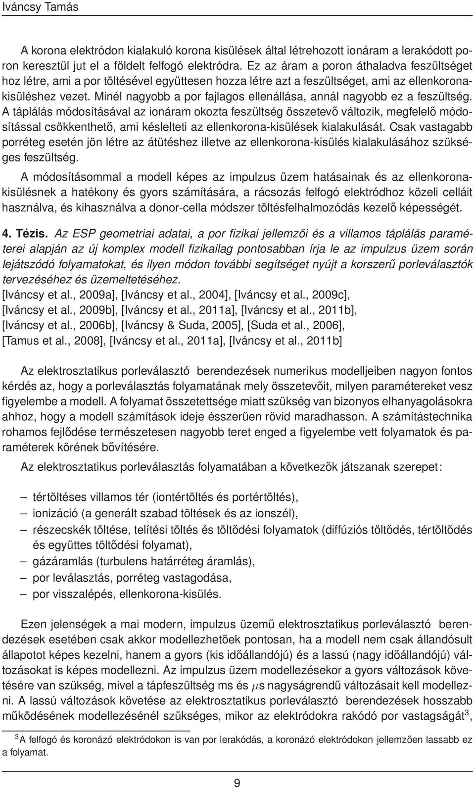 Minél nagyobb a por fajlagos ellenállása, annál nagyobb ez a feszültség.