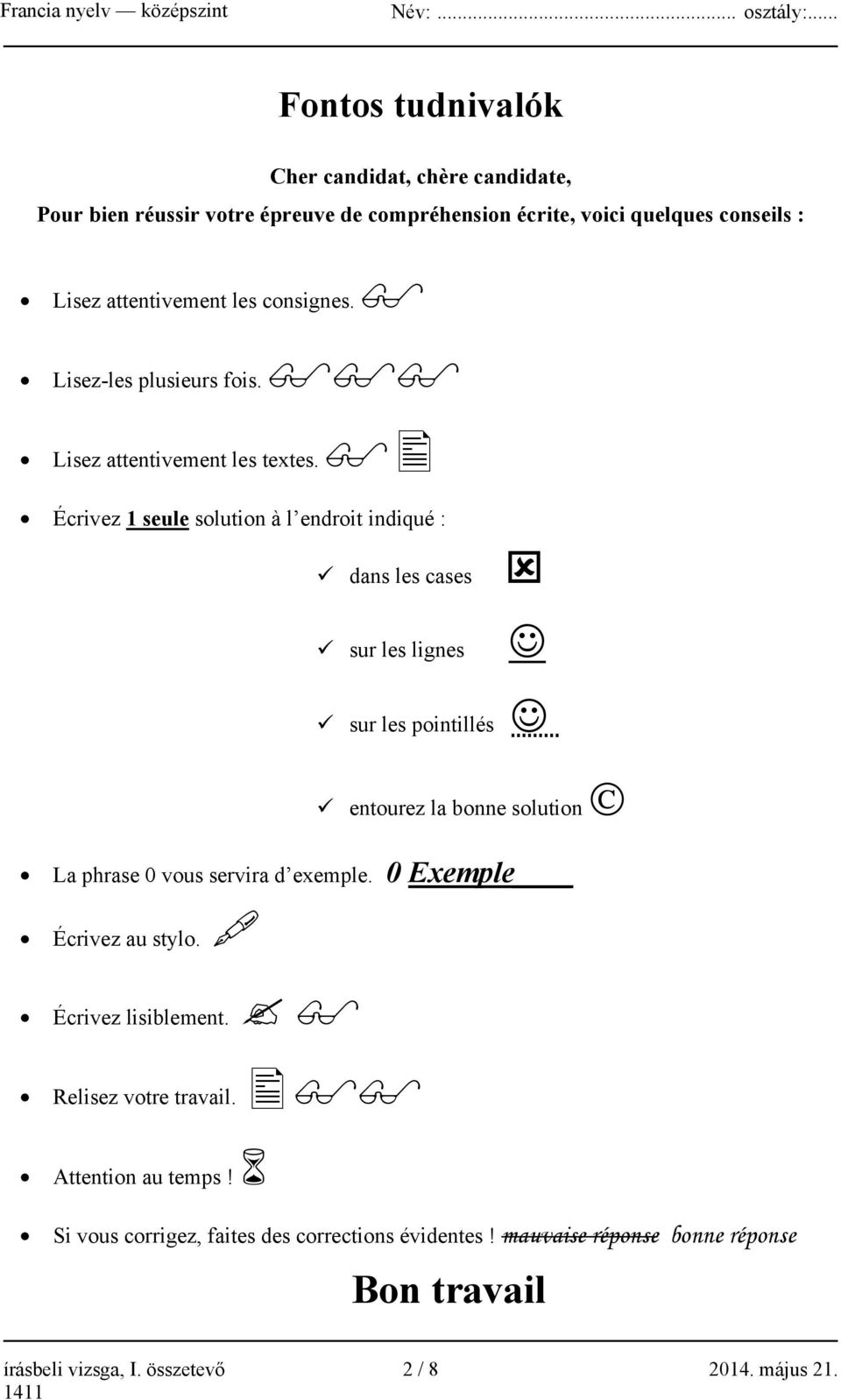 Écrivez 1 seule solution à l endroit indiqué : dans les cases sur les lignes sur les pointillés entourez la bonne solution La phrase 0 vous servira d