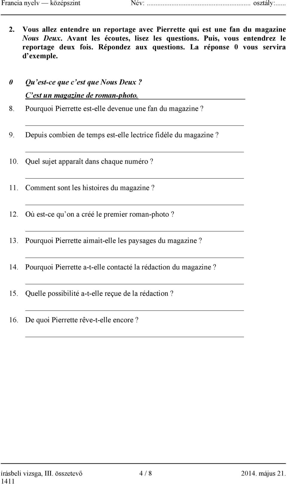 Depuis combien de temps est-elle lectrice fidèle du magazine? 10. Quel sujet apparaît dans chaque numéro? 11. Comment sont les histoires du magazine? 12. Où est-ce qu on a créé le premier roman-photo?