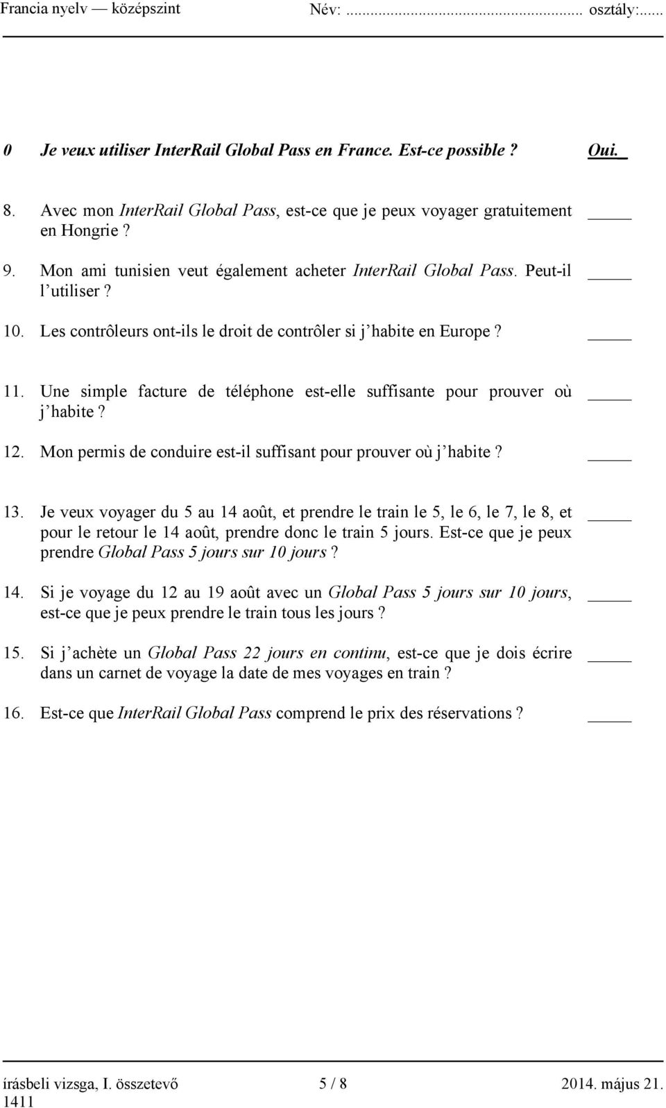 Une simple facture de téléphone est-elle suffisante pour prouver où j habite? 12. Mon permis de conduire est-il suffisant pour prouver où j habite? 13.