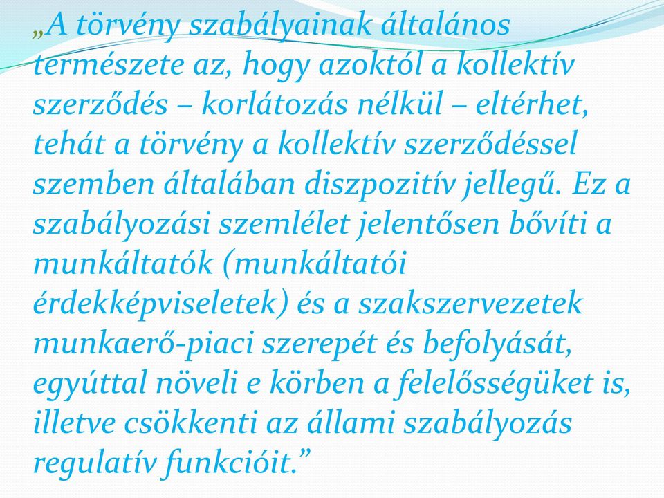 Ez a szabályozási szemlélet jelentősen bővíti a munkáltatók (munkáltatói érdekképviseletek) és a szakszervezetek