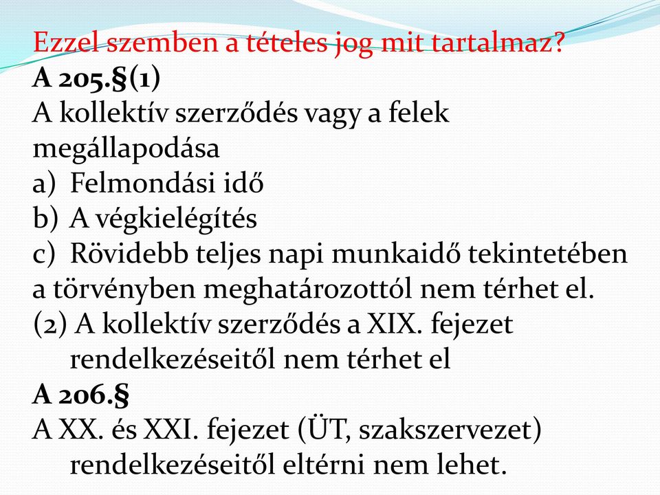 Rövidebb teljes napi munkaidő tekintetében a törvényben meghatározottól nem térhet el.