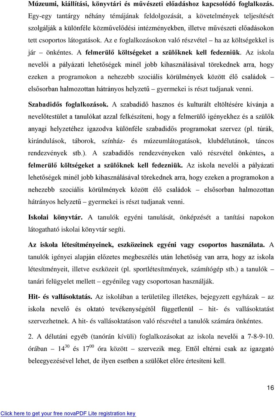 Az e foglalkozásokon való részvétel ha az költségekkel is jár önkéntes. A felmerülő költségeket a szülőknek kell fedezniük.