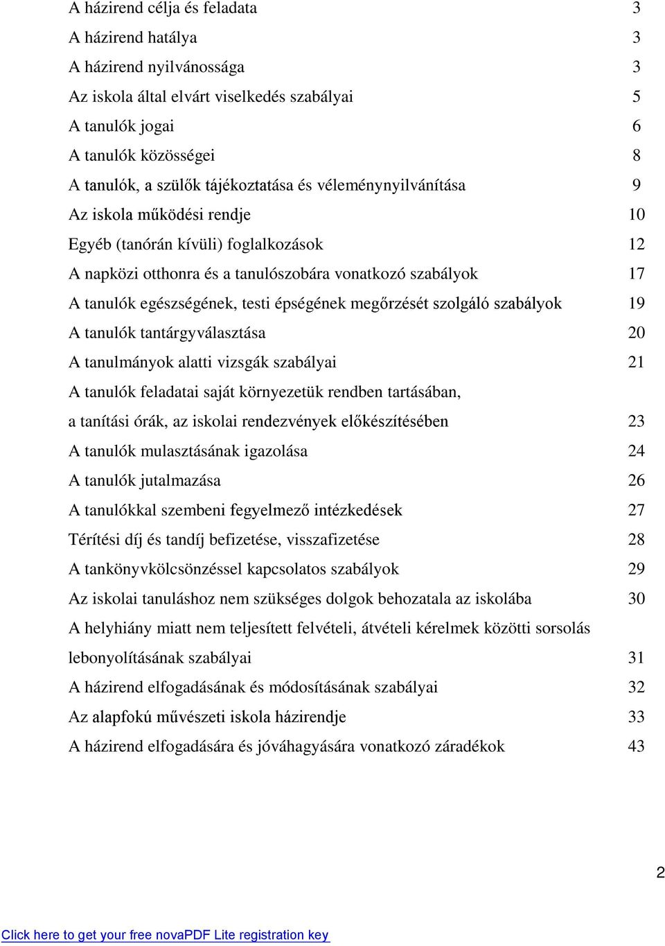 megőrzését szolgáló szabályok 19 A tanulók tantárgyválasztása 20 A tanulmányok alatti vizsgák szabályai 21 A tanulók feladatai saját környezetük rendben tartásában, a tanítási órák, az iskolai