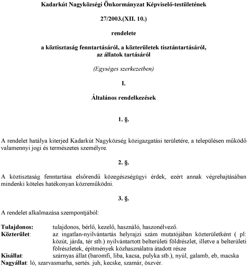 . A köztisztaság fenntartása elsırendő közegészségügyi érdek, ezért annak végrehajtásában mindenki köteles hatékonyan közremőködni. A rendelet alkalmazása szempontjából: 3.