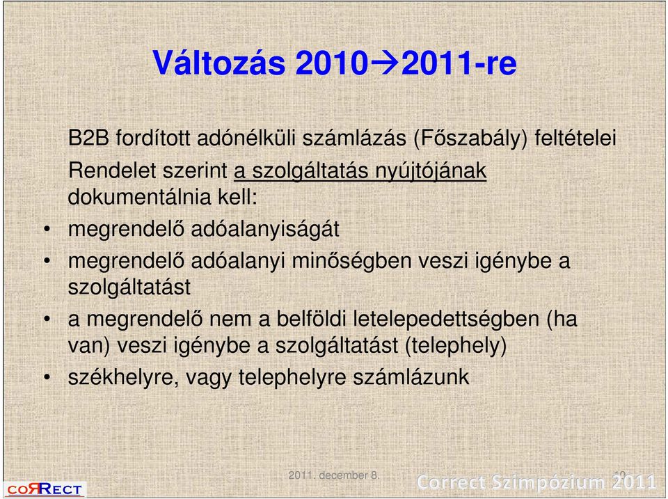 minőségben veszi igénybe a szolgáltatást a megrendelő nem a belföldi letelepedettségben (ha van)