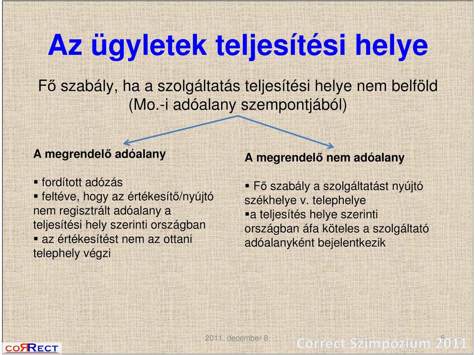 adóalany a teljesítési hely szerinti országban az értékesítést nem az ottani telephely végzi A megrendelő nem adóalany Fő