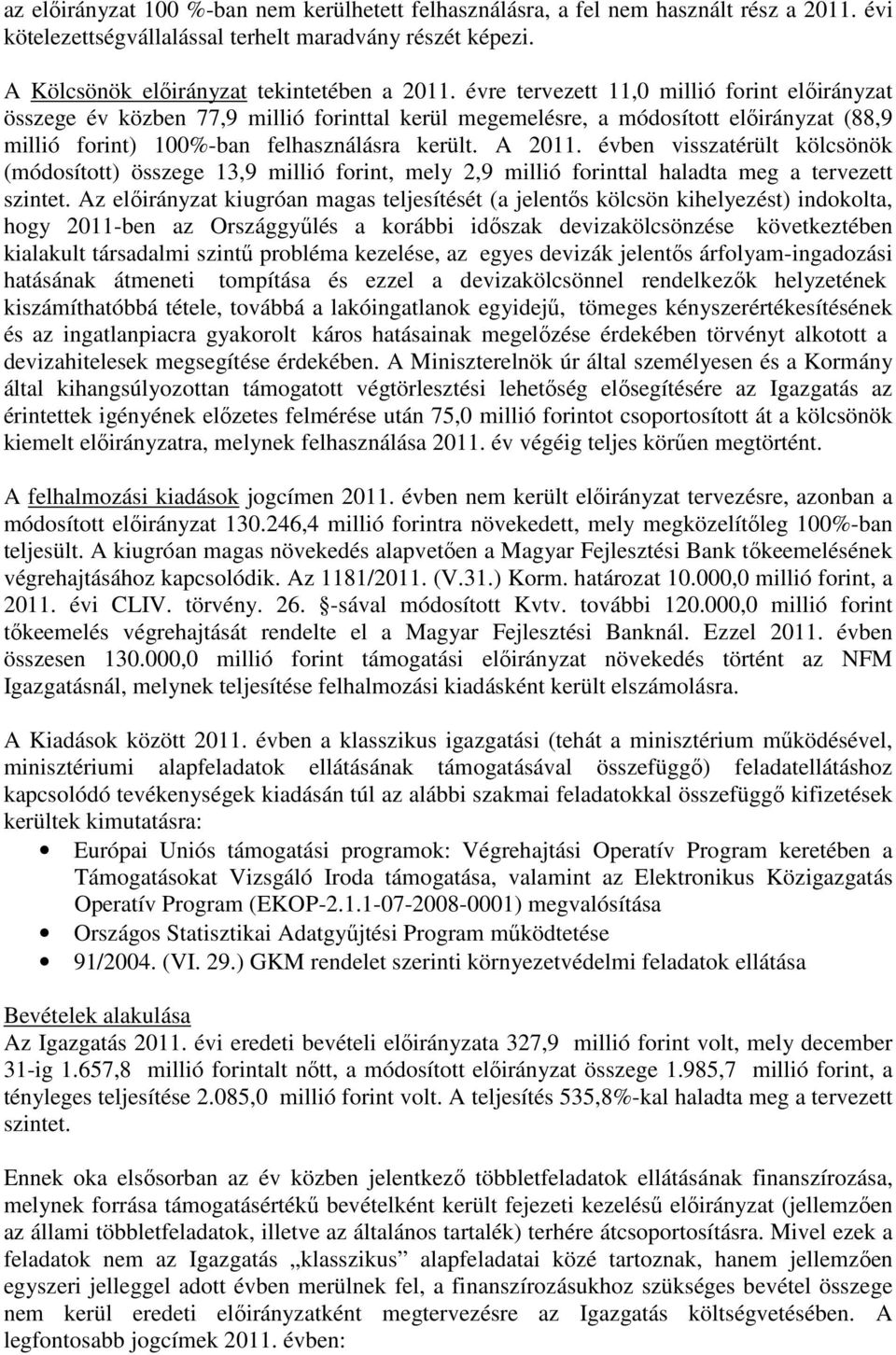 évben visszatérült kölcsönök (módosított) összege 13,9 millió forint, mely 2,9 millió forinttal haladta meg a tervezett szintet.