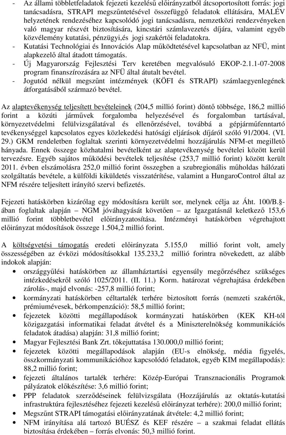 - Kutatási Technológiai és Innovációs Alap működtetésével kapcsolatban az NFÜ, mint alapkezelő által átadott támogatás. - Új Magyarország Fejlesztési Terv keretében megvalósuló EKOP-2.1.