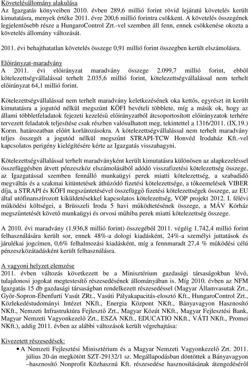 évi behajthatatlan követelés összege 0,91 millió forint összegben került elszámolásra. Előirányzat-maradvány A 2011. évi előirányzat maradvány összege 2.