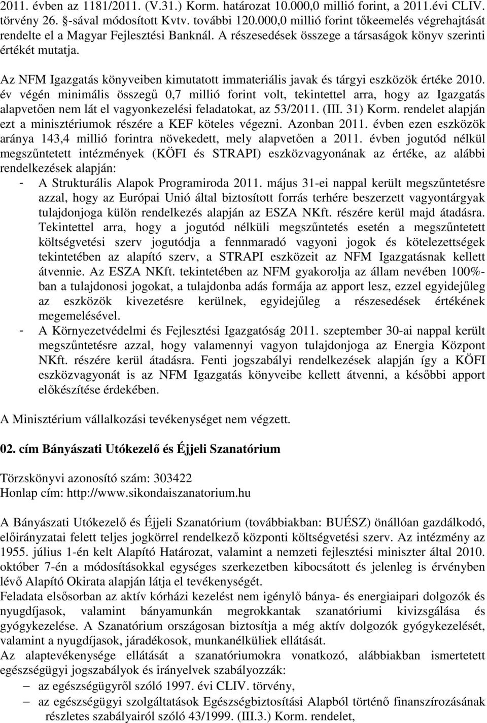 Az NFM Igazgatás könyveiben kimutatott immateriális javak és tárgyi eszközök értéke 2010.
