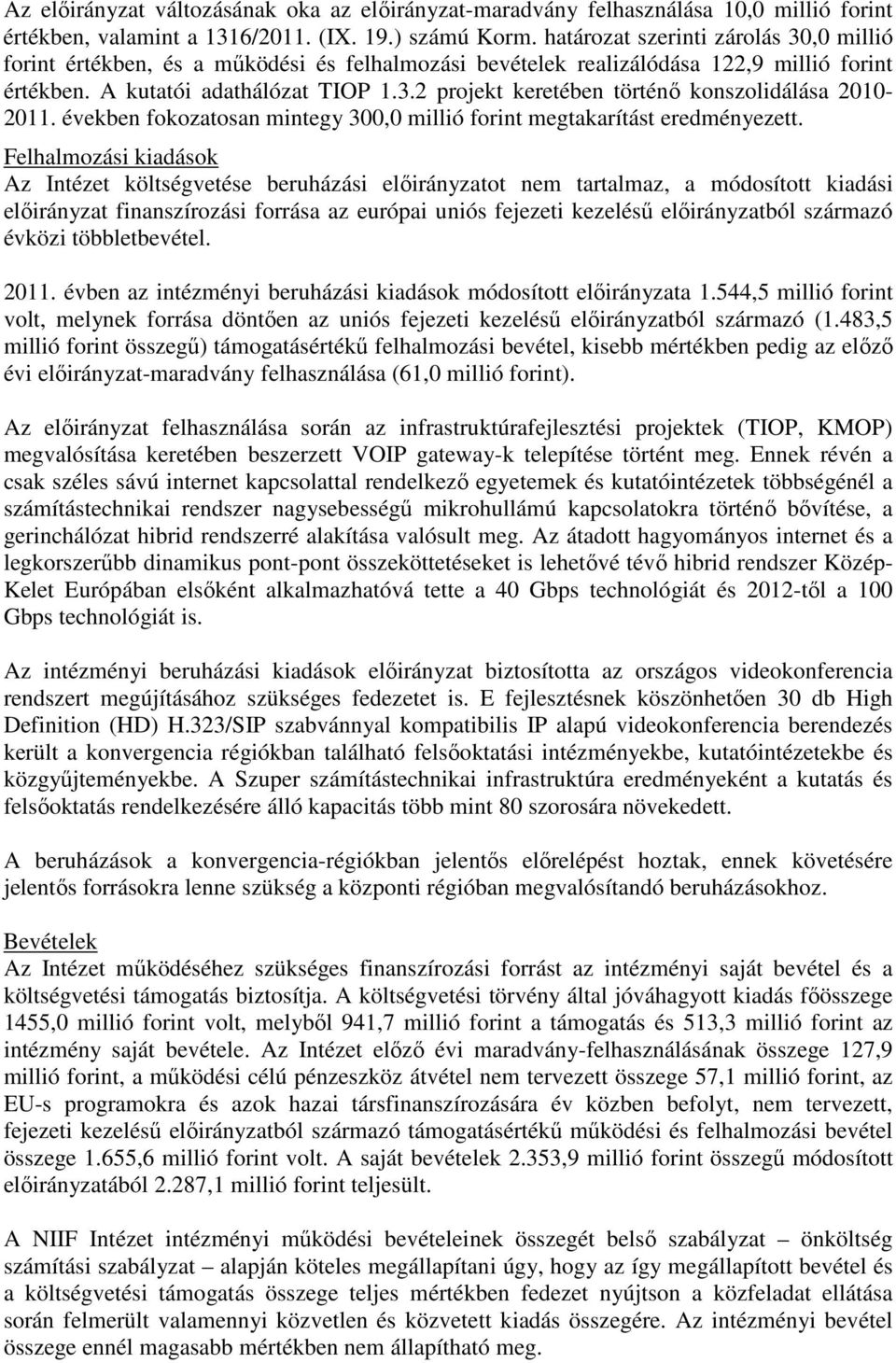 években fokozatosan mintegy 300,0 millió forint megtakarítást eredményezett.