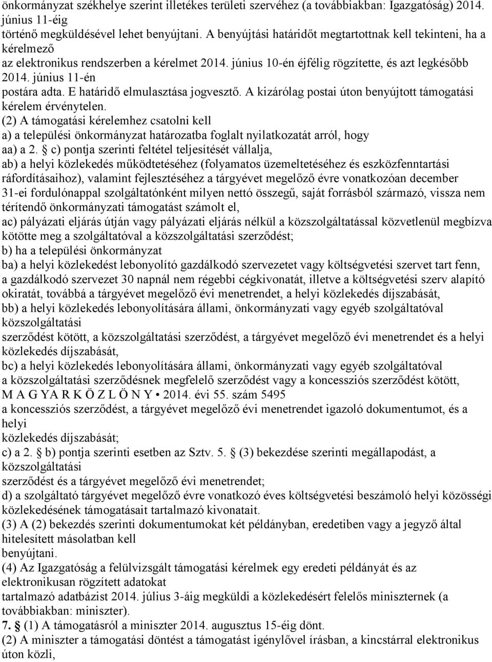 E határidő elmulasztása jogvesztő. A kizárólag postai úton benyújtott támogatási kérelem érvénytelen.