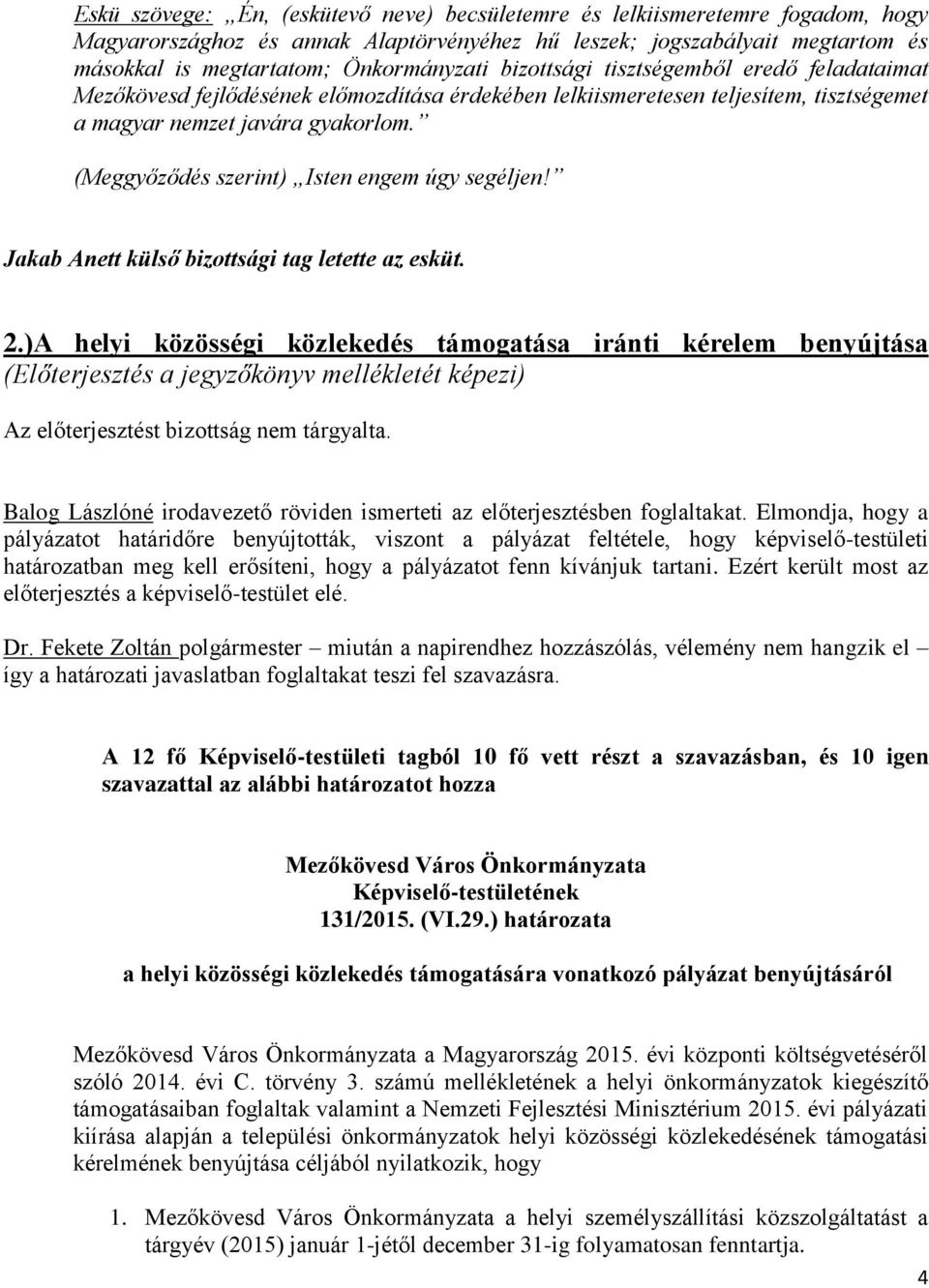 (Meggyőződés szerint) Isten engem úgy segéljen! Jakab Anett külső bizottsági tag letette az esküt. 2.