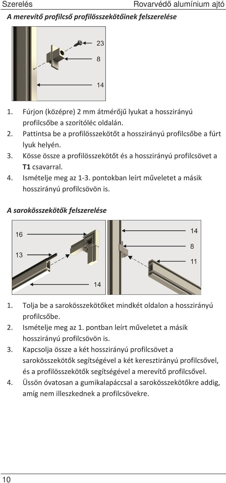 pontokbanleírtmveletetamásik hosszirányúprofilcsövönis. Asarokösszekötkfelszerelése 1. Toljabeasarokösszekötketmindkétoldalonahosszirányú profilcsbe. 2. Ismételjemegaz1.