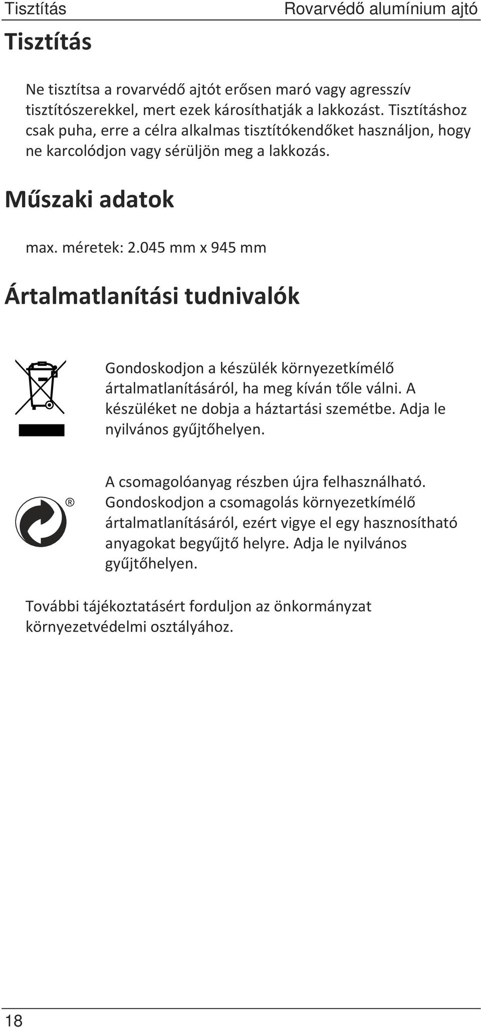 045mmx945mm Ártalmatlanításitudnivalók Gondoskodjonakészülékkörnyezetkímél ártalmatlanításáról,hamegkívántleválni.a készüléketnedobjaaháztartásiszemétbe.