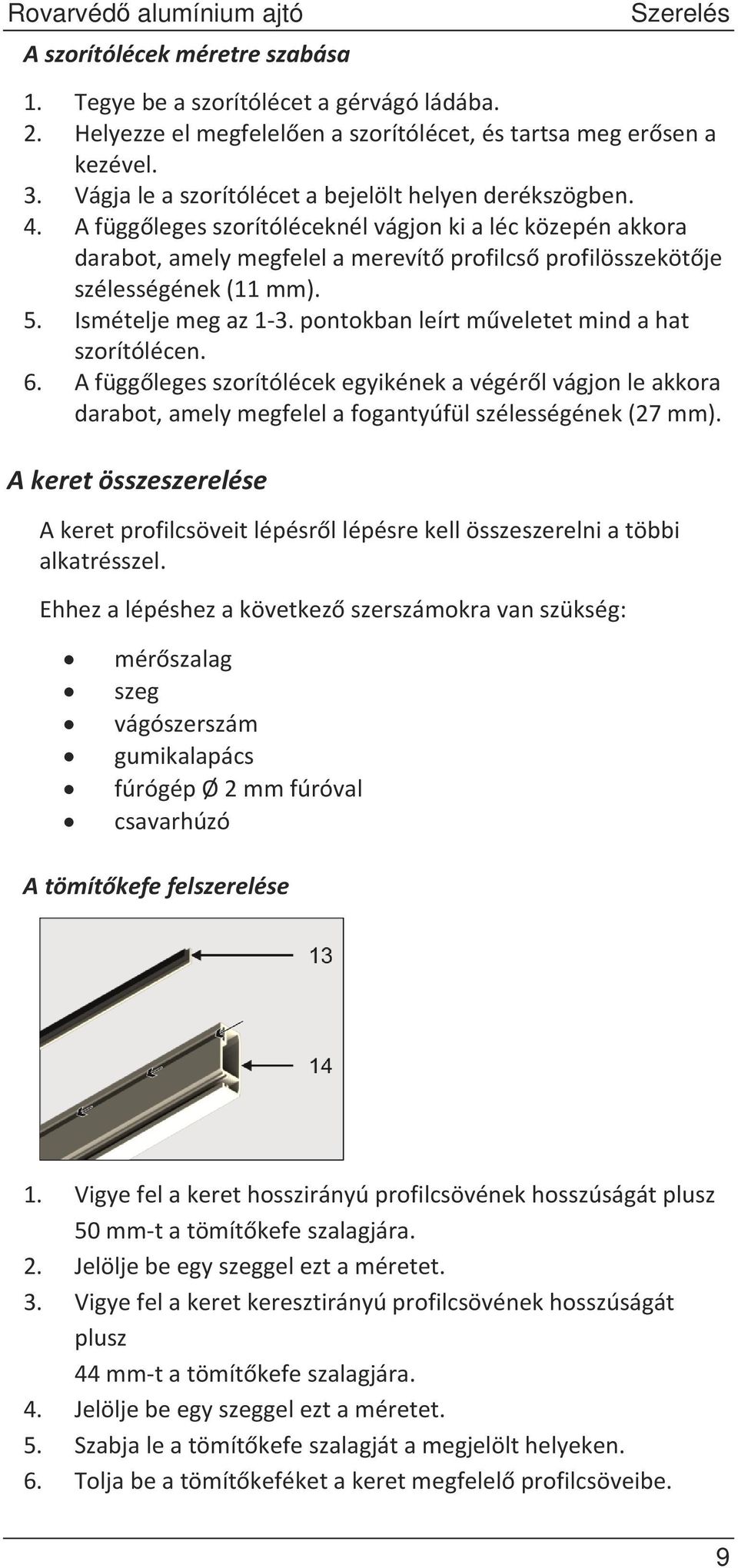 pontokbanleírtmveletetmindahat szorítólécen. 6. Afügglegesszorítólécekegyikénekavégérlvágjonleakkora darabot,amelymegfelelafogantyúfülszélességének(27mm).