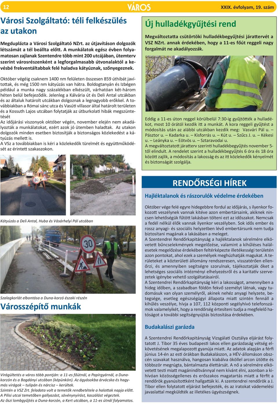 szőnyegeznek. Új hulladékgyűjtési rend XXiX. évfolyam, 19. szám Megváltoztatta csütörtöki hulladékbegyűjtési járattervét a VSZ nzrt.