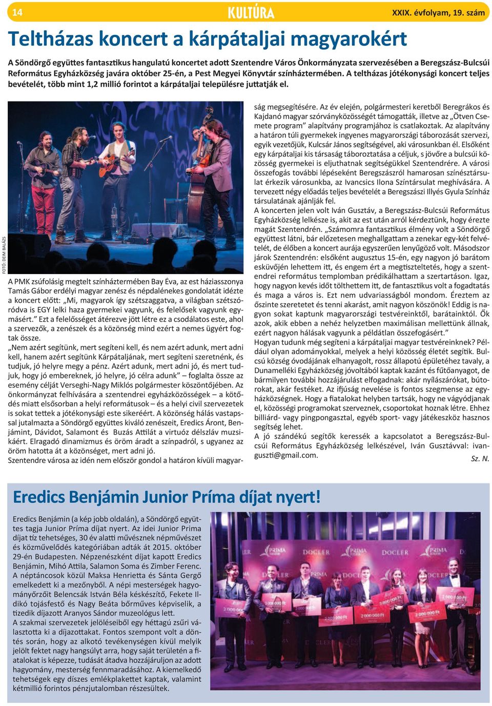 színháztermében. A teltházas jótékonysági koncert teljes bevételét, több mint 1,2 millió forintot a kárpátaljai településre juttatják el.
