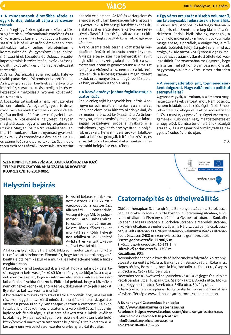 Az utóbbi érdekében interaktívabbá tettük online felületeinken a kommunikációt, és gyorsítottuk az önkormányzati hírek közzétételét.