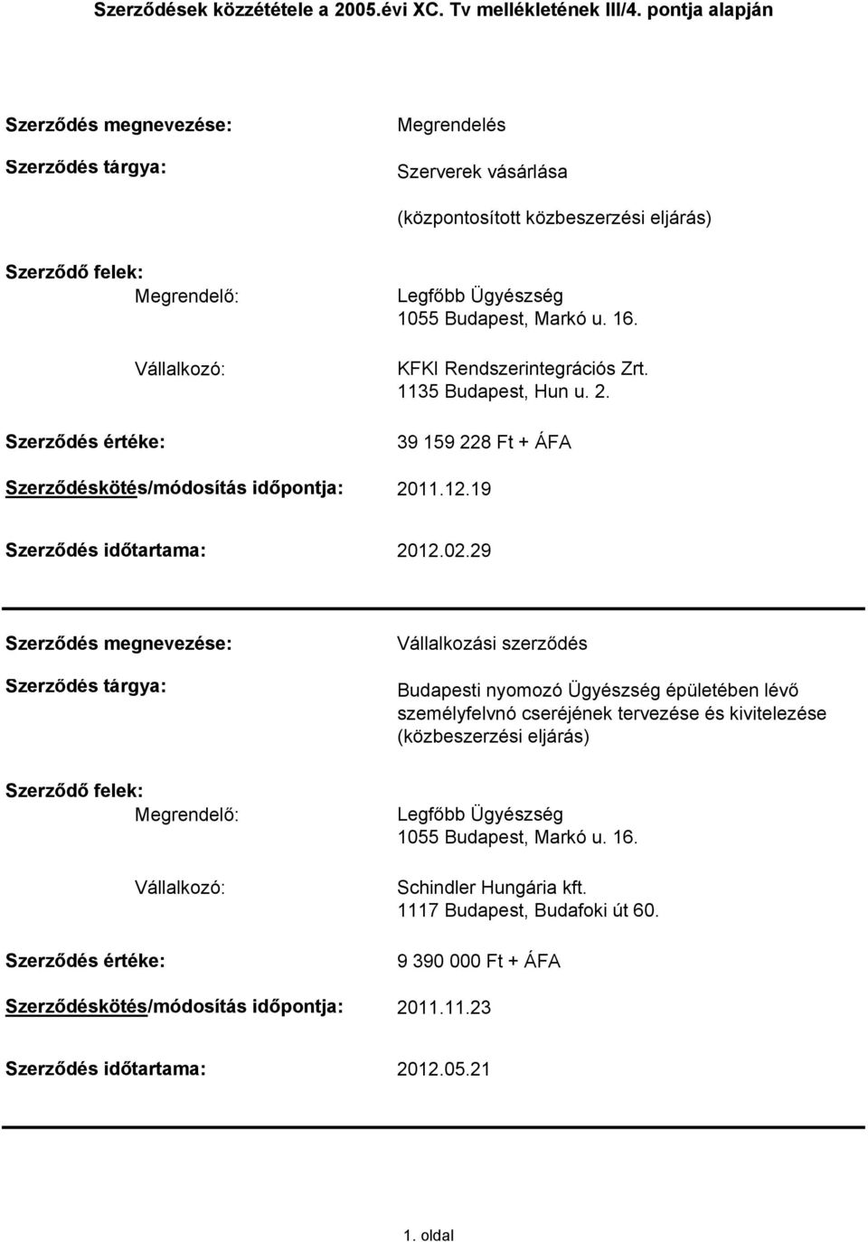 29 Vállalkozási szerződés Budapesti nyomozó Ügyészség épületében lévő személyfelvnó cseréjének tervezése és