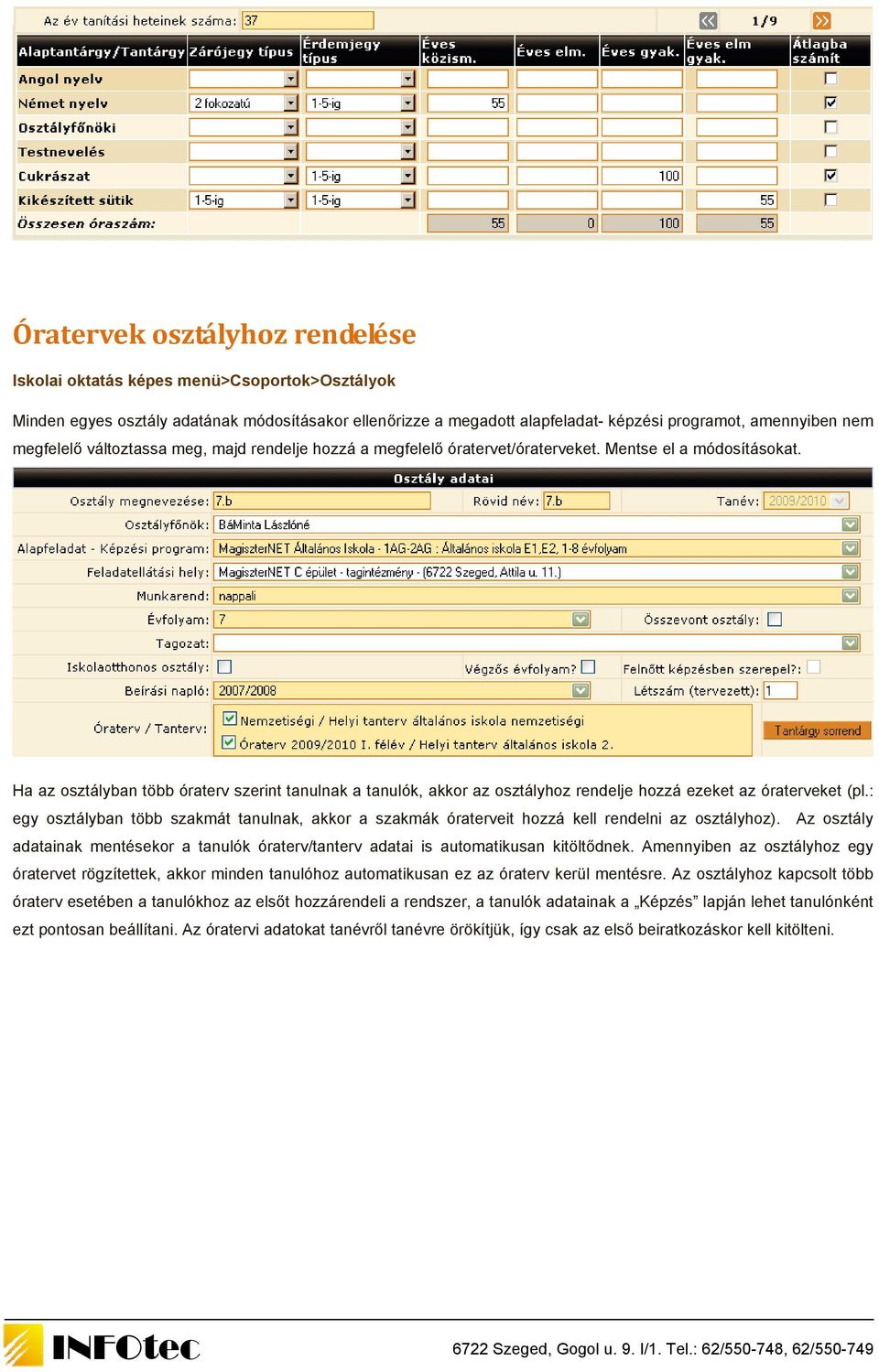 Ha az osztályban több óraterv szerint tanulnak a tanulók, akkor az osztályhoz rendelje hozzá ezeket az óraterveket (pl.