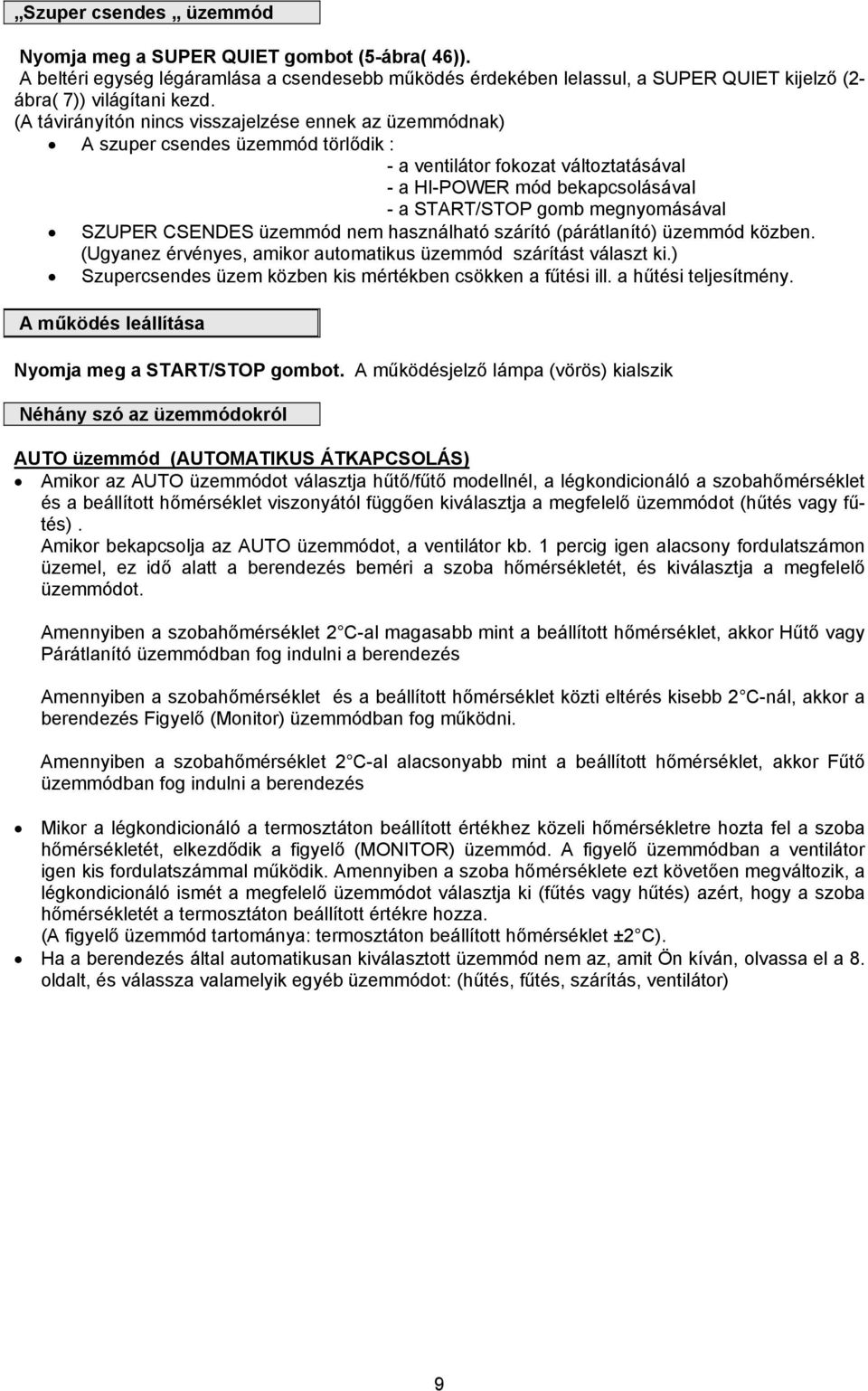 SZUPER CSENDES üzemmód nem használható szárító (párátlanító) üzemmód közben. (Ugyanez érvényes, amikor automatikus üzemmód szárítást választ ki.