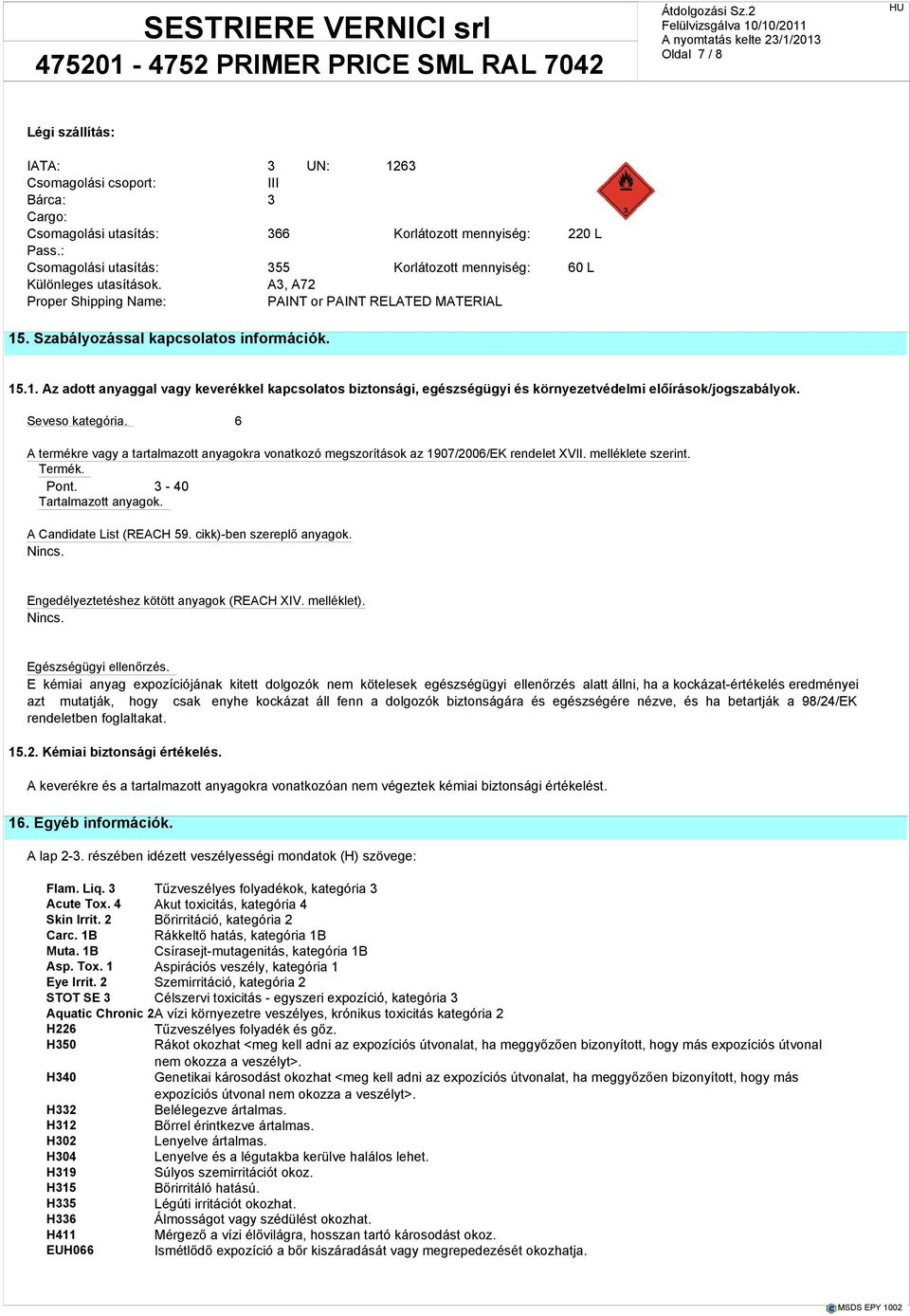. Szabályozással kapcsolatos információk. 15.1. Az adott anyaggal vagy keverékkel kapcsolatos biztonsági, egészségügyi és környezetvédelmi előírások/jogszabályok. Seveso kategória.