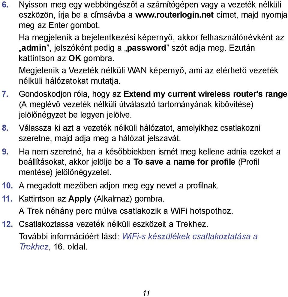 Megjelenik a Vezeték nélküli WAN képernyő, ami az elérhető vezeték nélküli hálózatokat mutatja. 7.