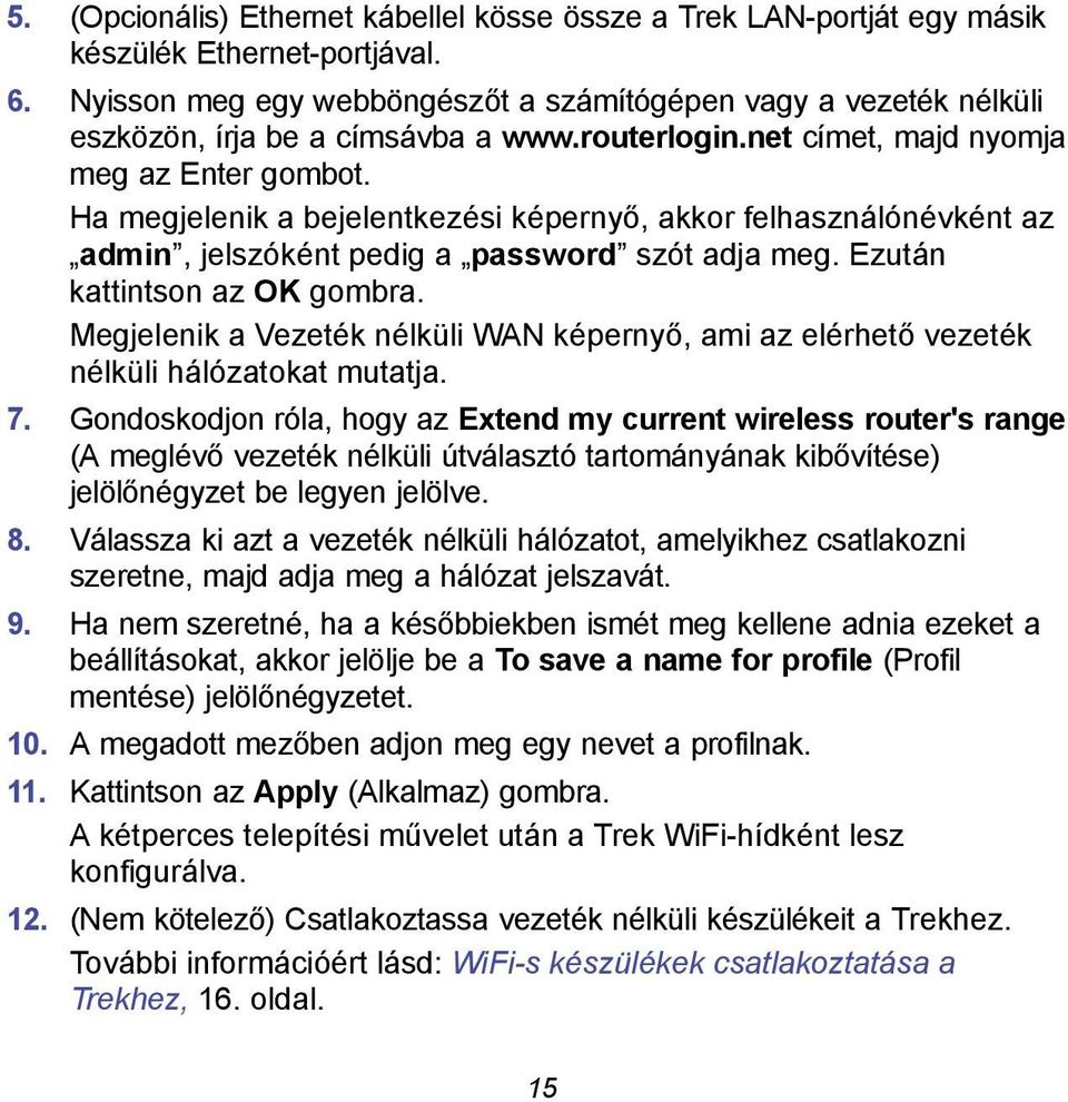 Ha megjelenik a bejelentkezési képernyő, akkor felhasználónévként az admin, jelszóként pedig a password szót adja meg. Ezután kattintson az OK gombra.