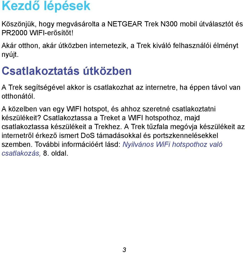 Csatlakoztatás útközben A Trek segítségével akkor is csatlakozhat az internetre, ha éppen távol van otthonától.