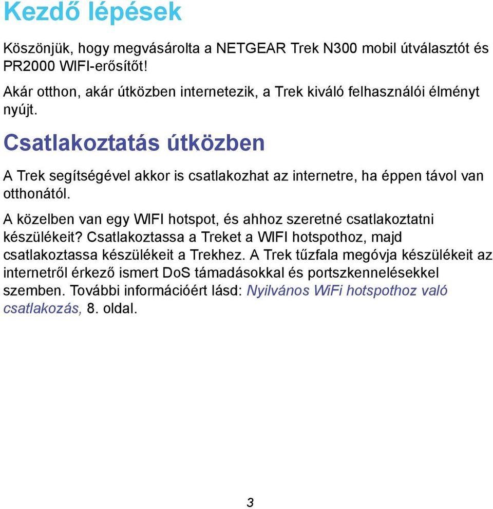 Csatlakoztatás útközben A Trek segítségével akkor is csatlakozhat az internetre, ha éppen távol van otthonától.