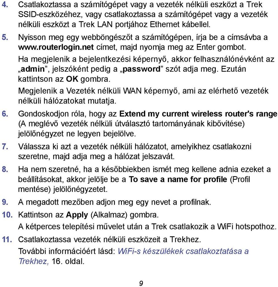 Ha megjelenik a bejelentkezési képernyő, akkor felhasználónévként az admin, jelszóként pedig a password szót adja meg. Ezután kattintson az OK gombra.