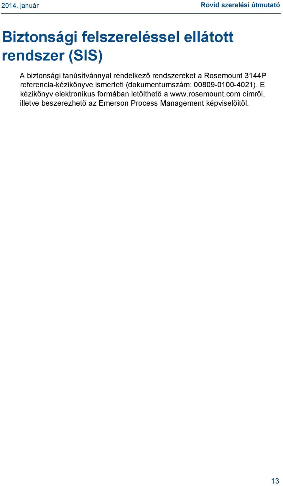 (dokumentumszám: 00809-0100-4021). E kézikönyv elektronikus formában letölthető a www.