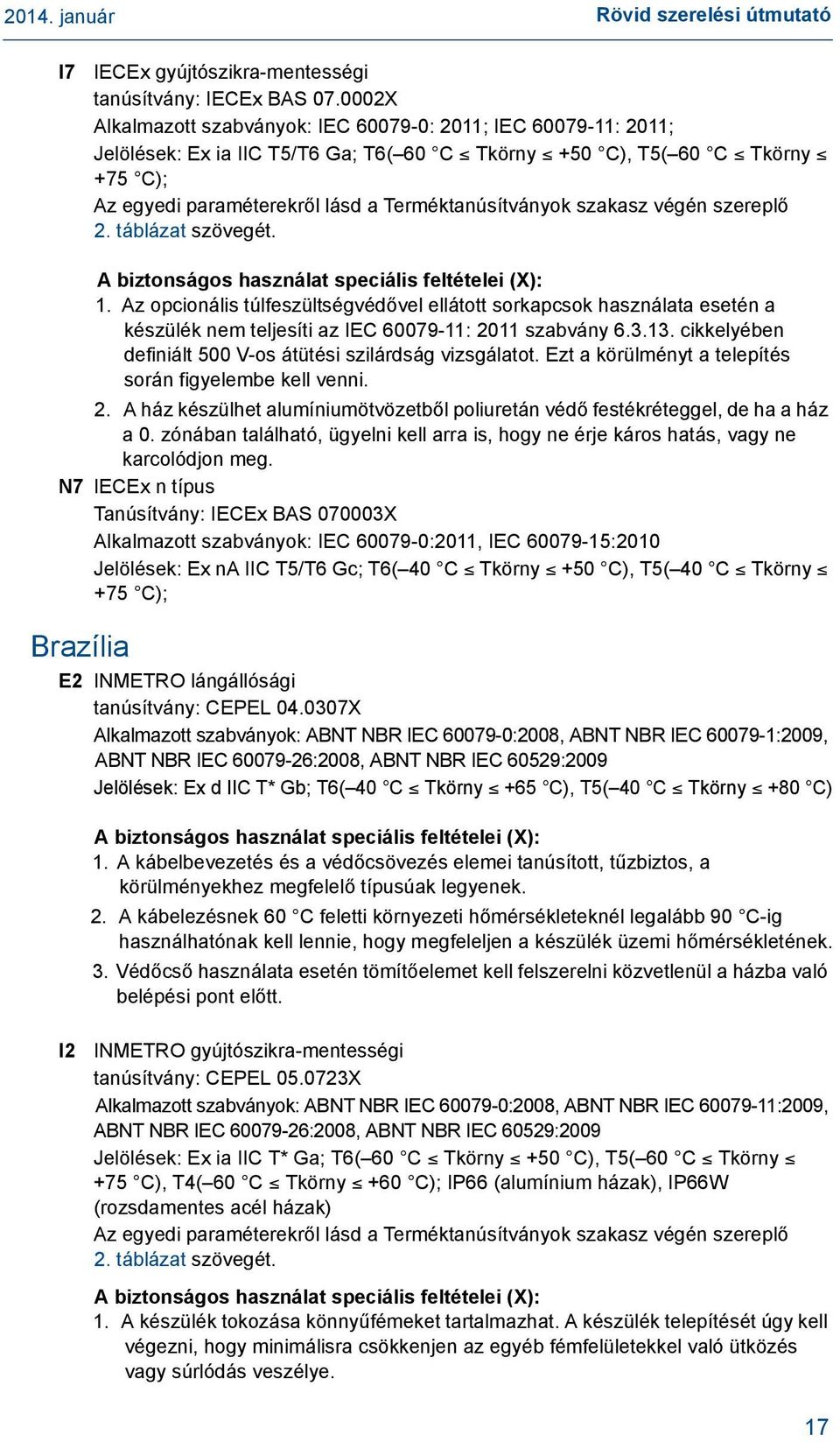 szakasz végén szereplő 2. táblázat szövegét. A biztonságos használat speciális feltételei (X): 1.