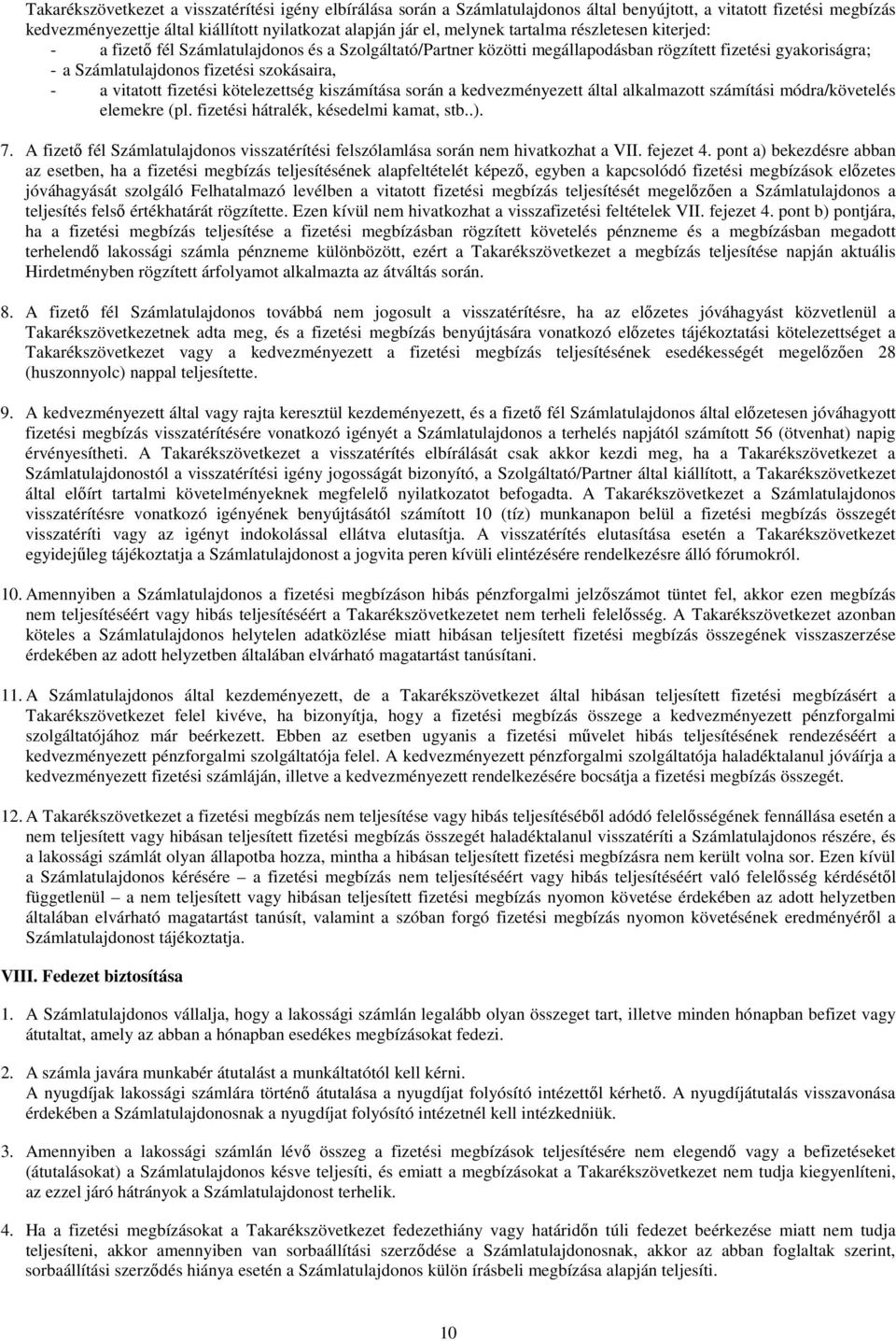 fizetési kötelezettség kiszámítása során a kedvezményezett által alkalmazott számítási módra/követelés elemekre (pl. fizetési hátralék, késedelmi kamat, stb..). 7.