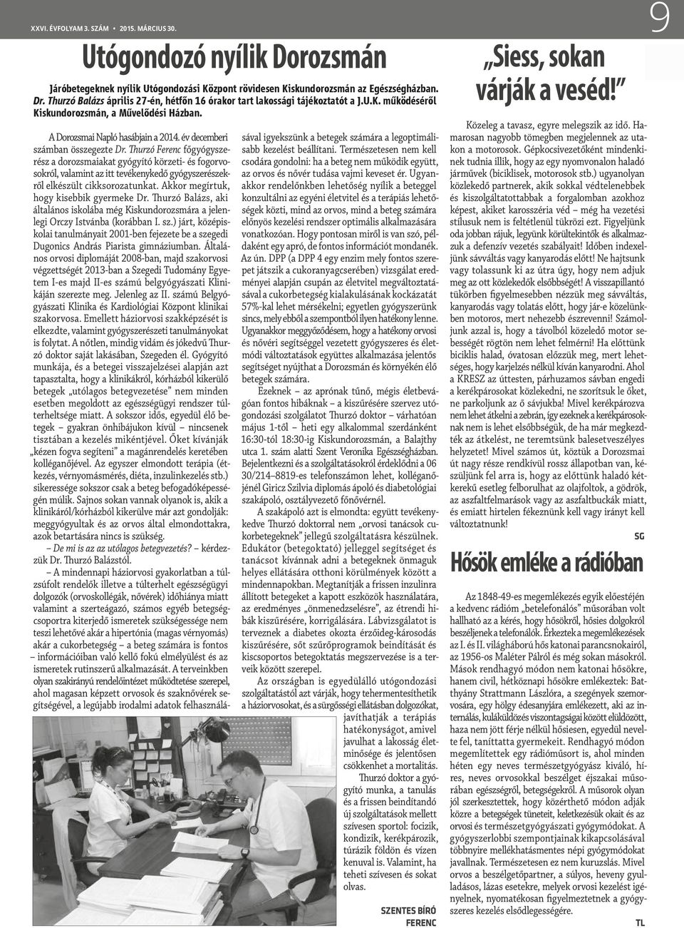 év decemberi számban összegezte Dr. Thurzó Ferenc főgyógyszerész a dorozsmaiakat gyógyító körzeti- és fogorvosokról, valamint az itt tevékenykedő gyógyszerészekről elkészült cikksorozatunkat.