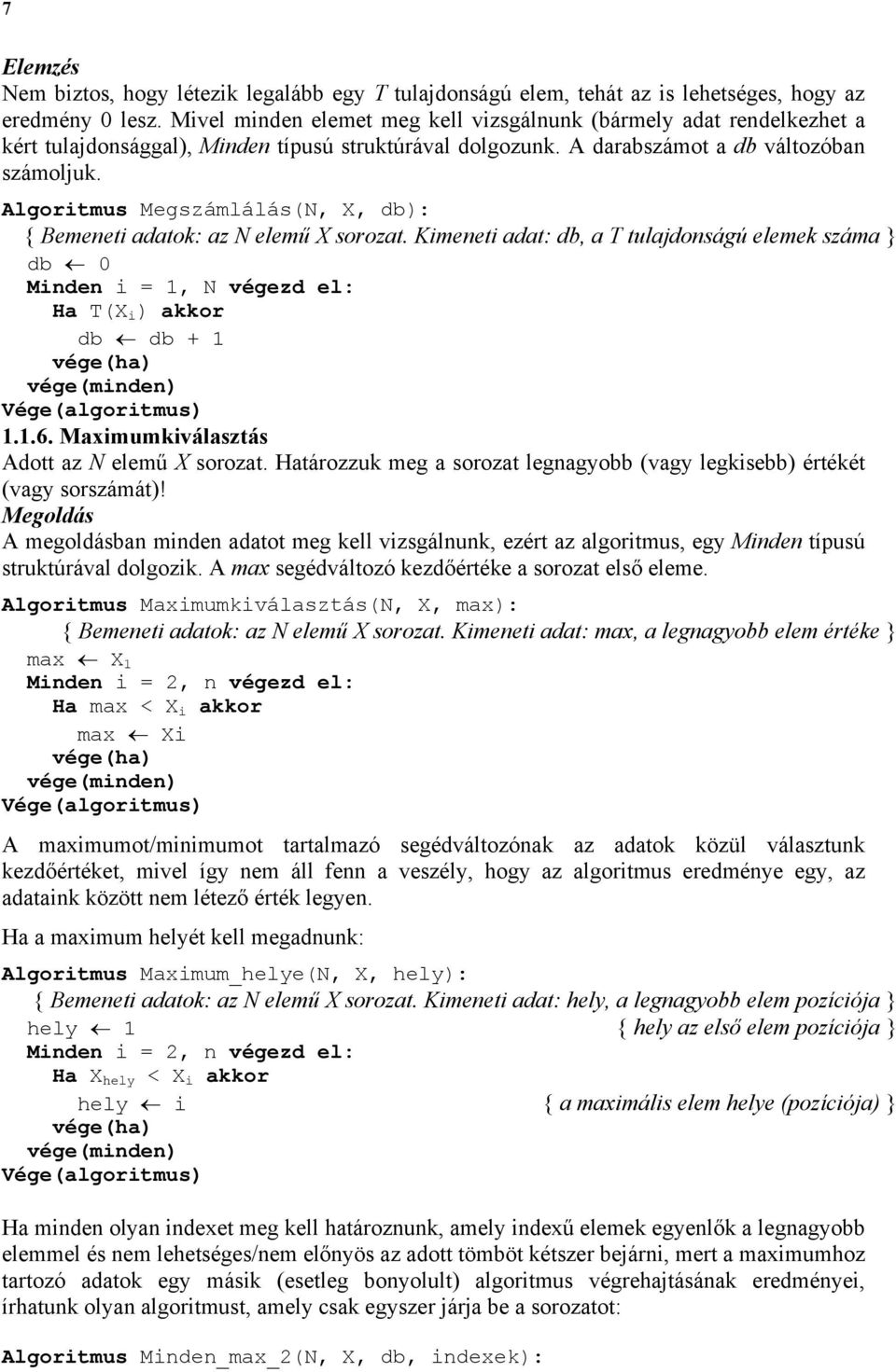 Algoritmus Megszámlálás(N, X, db): { Bemeneti adatok: az N elemű X sorozat. Kimeneti adat: db, a T tulajdonságú elemek száma db 0 Minden i = 1, N végezd el: Ha T(X i ) akkor db db + 1 vége(minden) 1.