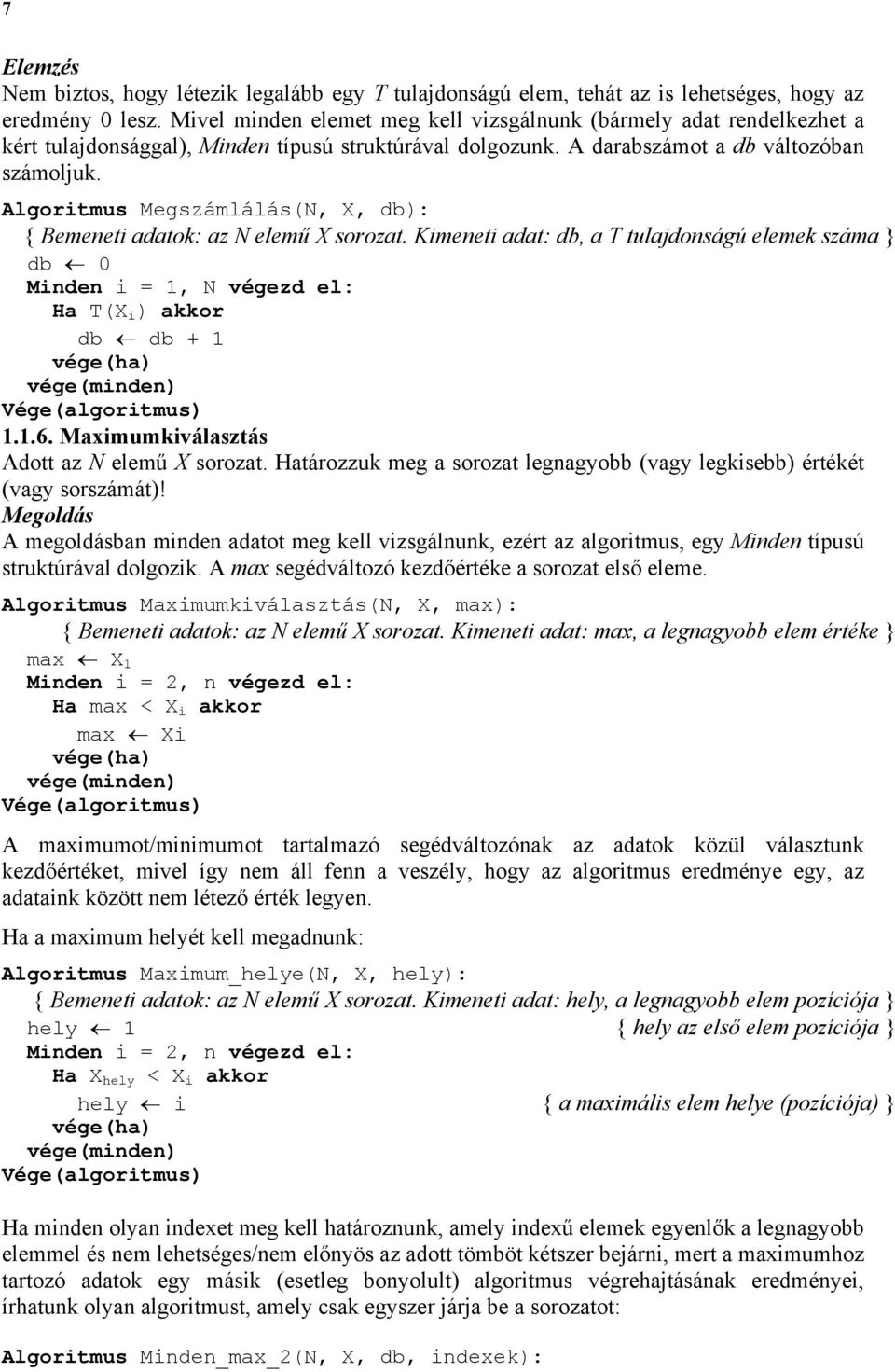 Algoritmus Megszámlálás(N, X, db): { Bemeneti adatok: az N elemű X sorozat. Kimeneti adat: db, a T tulajdonságú elemek száma db 0 Minden i = 1, N végezd el: Ha T(X i ) akkor db db + 1 vége(minden) 1.