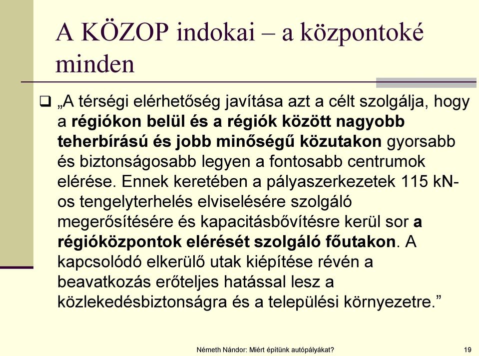 Ennek keretében a pályaszerkezetek 115 knos tengelyterhelés elviselésére szolgáló megerősítésére és kapacitásbővítésre kerül sor a régióközpontok