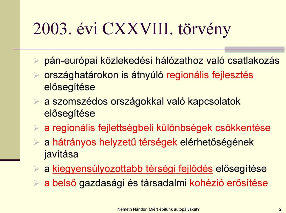 elősegítése a szomszédos országokkal való kapcsolatok elősegítése a regionális fejlettségbeli különbségek